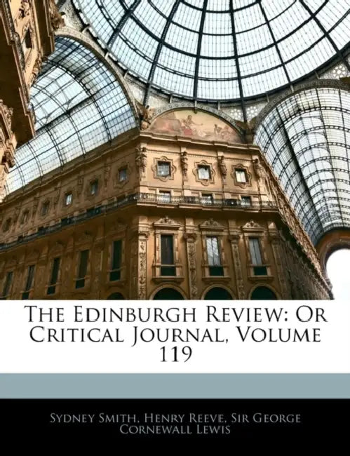 The Edinburgh Review: Or Critical Journal; Volume 119 by George Cornewall Lewis, Sydney Smith, Henry Reeve
