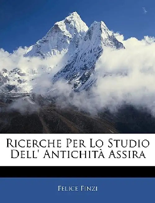 Ricerche Per Lo Studio Dell' Antichità Assira by Felice Finzi