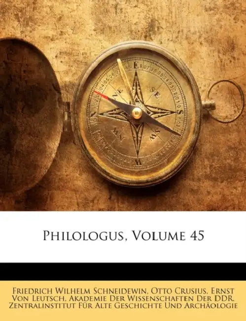 Philologus, Volume 45 by Friedrich Wilhelm Schneidewin, Otto Crusius, Akademie Der Wissenschaften Der Ddr Zen