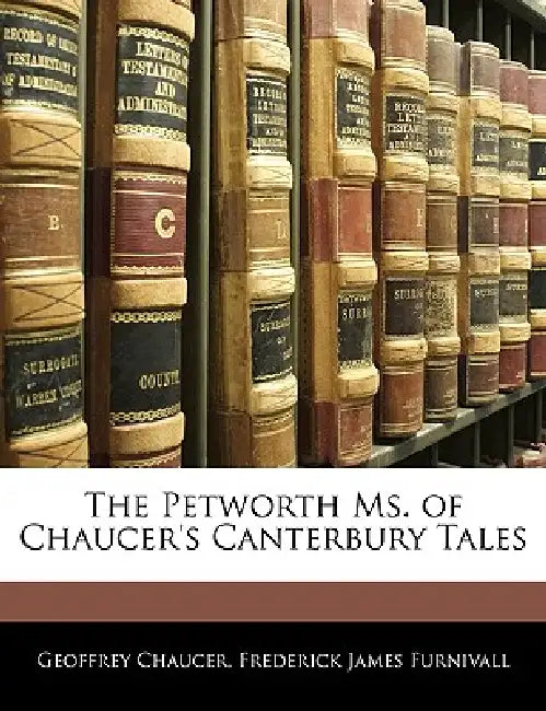 The Petworth Ms. of Chaucer's Canterbury Tales by Frederick James Furnivall, Geoffrey Chaucer