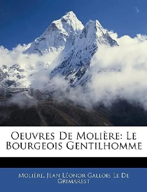 Oeuvres De Molière: Le Bourgeois Gentilhomme by Molière, Jean Léonor Gallois Le de Grimarest