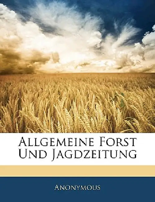 Allgemeine Forst Und Jagdzeitung by Anonymous
