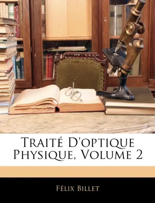 Traité D'optique Physique; Volume 2 by Félix Billet