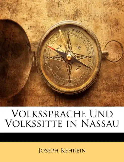 Volkssprache Und Volkssitte in Nassau by Joseph Kehrein