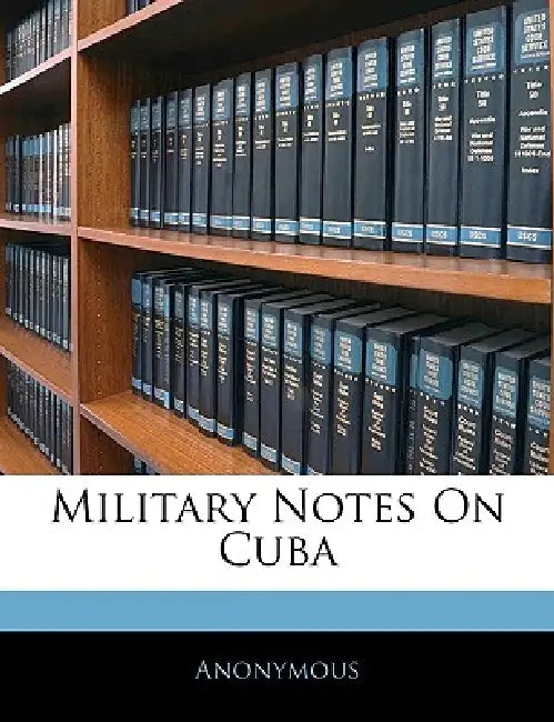Military Notes On Cuba by Anonymous