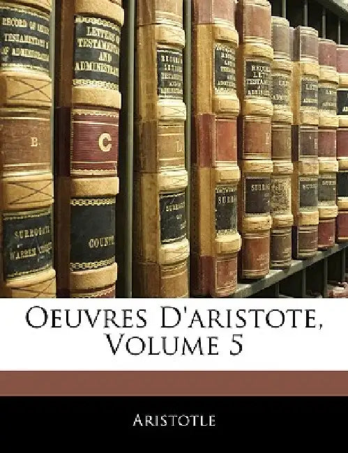 Oeuvres D'aristote, Volume 5 by Aristotle