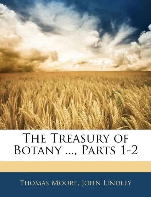 The Treasury of Botany ..., Parts 1-2 by John Lindley, Thomas Moore