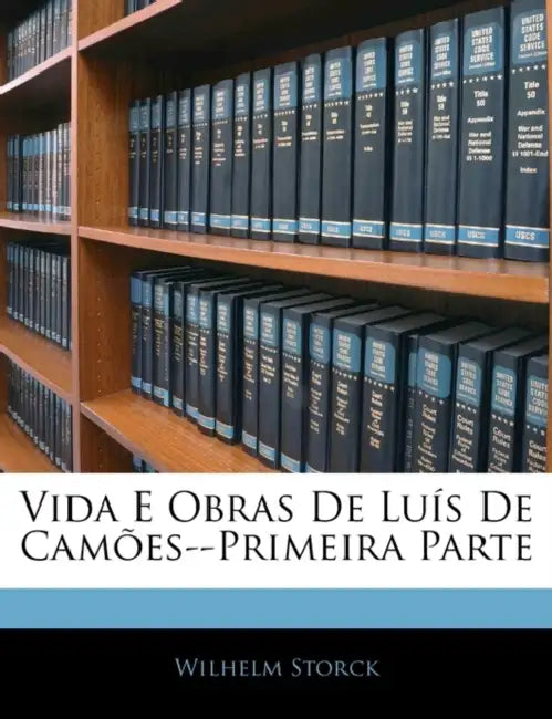 Vida E Obras De Luís De Camões--Primeira Parte by Wilhelm Storck