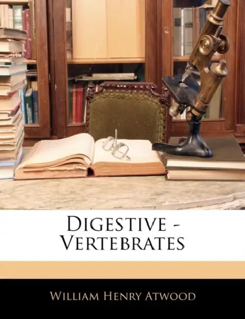 Digestive - Vertebrates by William Henry Atwood