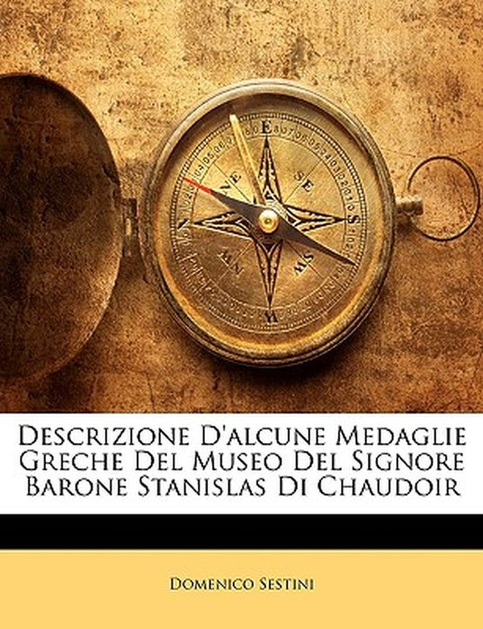 Descrizione D'Alcune Medaglie Greche del Museo del Signore Barone Stanislas Di Chaudoir by Domenico Sestini
