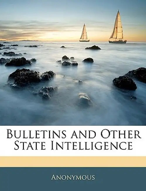 Bulletins and Other State Intelligence by Anonymous