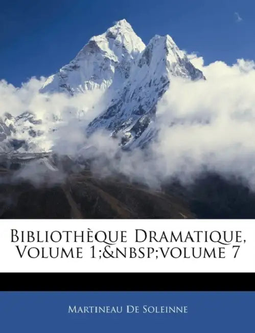 Bibliothèque Dramatique, Volume 1; Volume 7 by Martineau De Soleinne