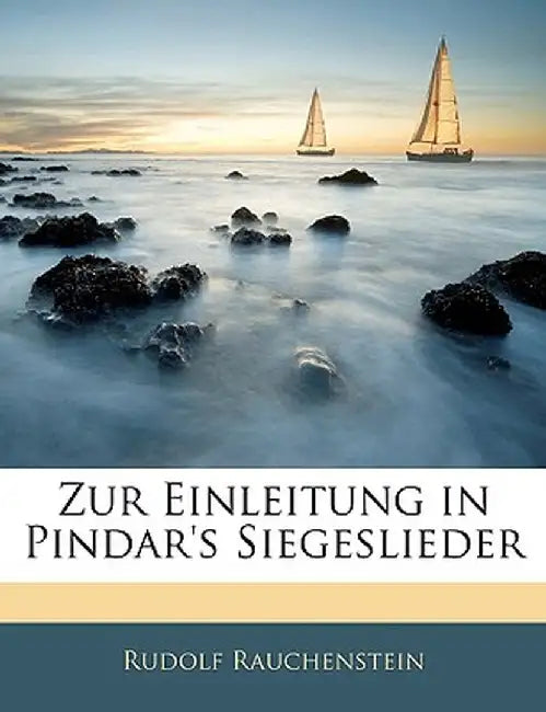 Zur Einleitung in Pindar's Siegeslieder by Rudolf Rauchenstein
