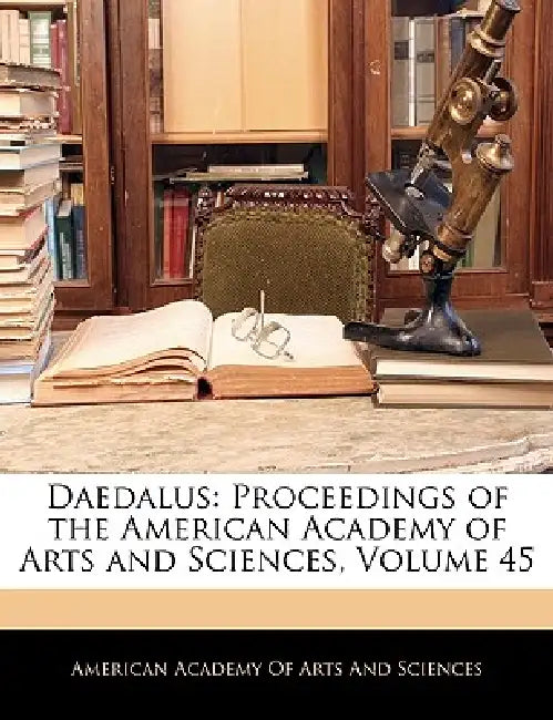 Daedalus: Proceedings of the American Academy of Arts and Sciences; Volume 45 by American Academy of Arts and Sciences