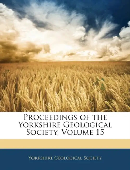 Proceedings of the Yorkshire Geological Society; Volume 15 by Yorkshire Geological Society