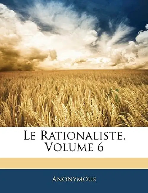 Le Rationaliste; Volume 6 by Anonymous