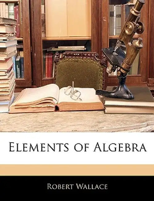 Elements of Algebra by Robert Wallace
