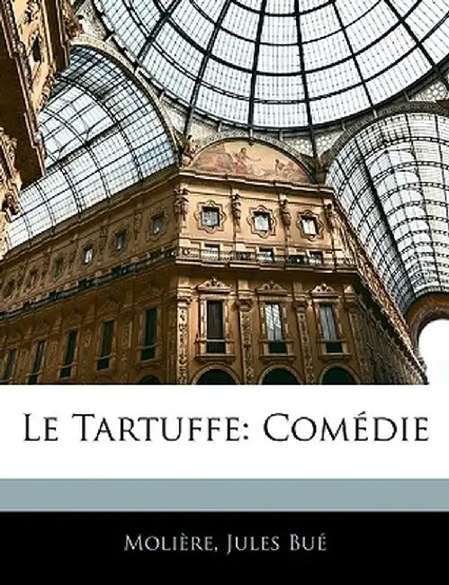 Le Tartuffe: Comedie by Molire