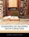 Elements of Algebra With Exercises by George Egbert Fisher