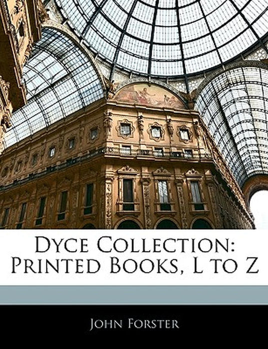 Dyce Collection: Printed Books, L to Z by John Forster