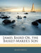 James Baird Or, the Basket-Maker's Son by Anonymous