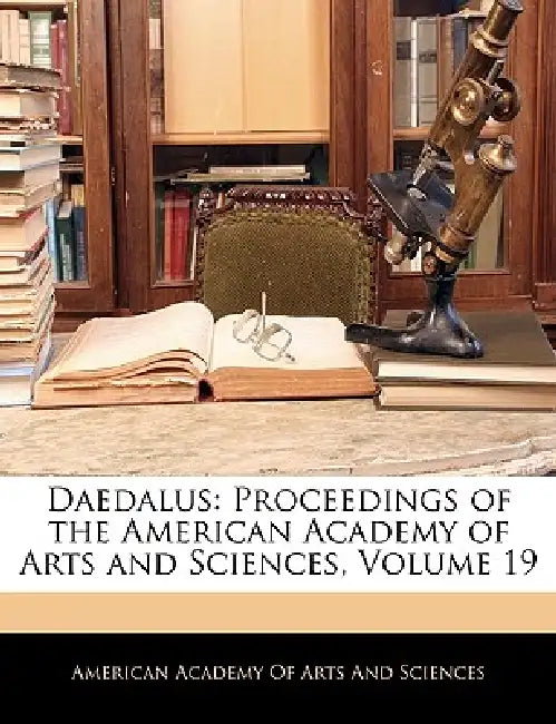 Daedalus: Proceedings of the American Academy of Arts and Sciences; Volume 19 by American Academy of Arts and Sciences