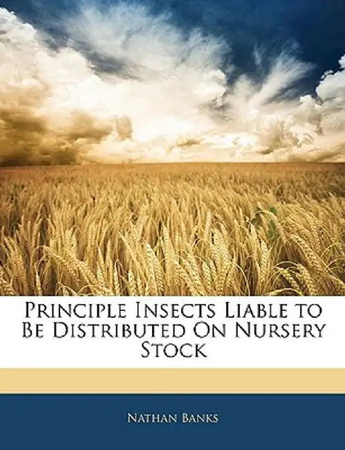Principle Insects Liable to Be Distributed on Nursery Stock by Nathan Banks