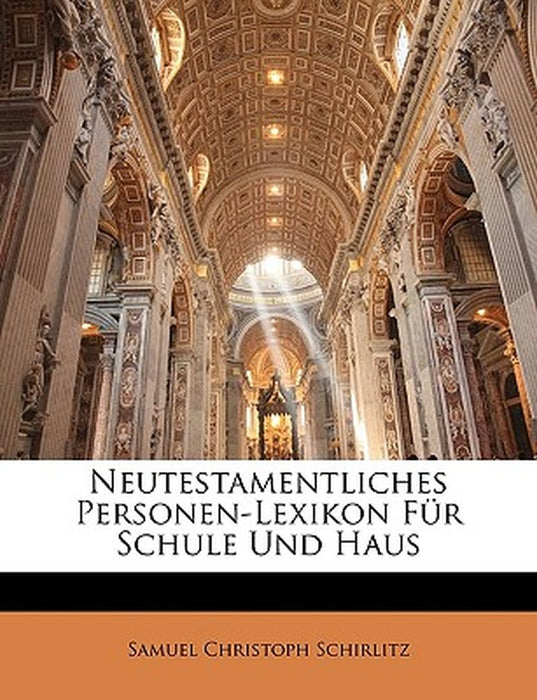 Neutestamentliches Personen-Lexikon Fur Schule Und Haus by Samuel Christoph Schirlitz