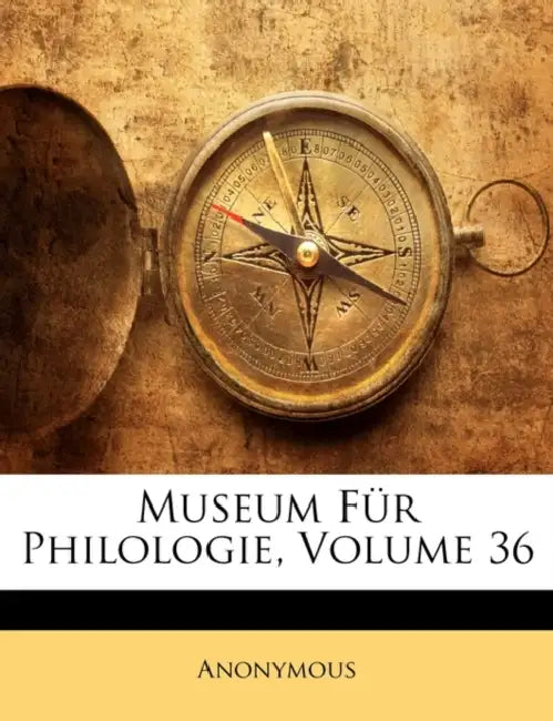 Museum Für Philologie, Volume 36 by Anonymous