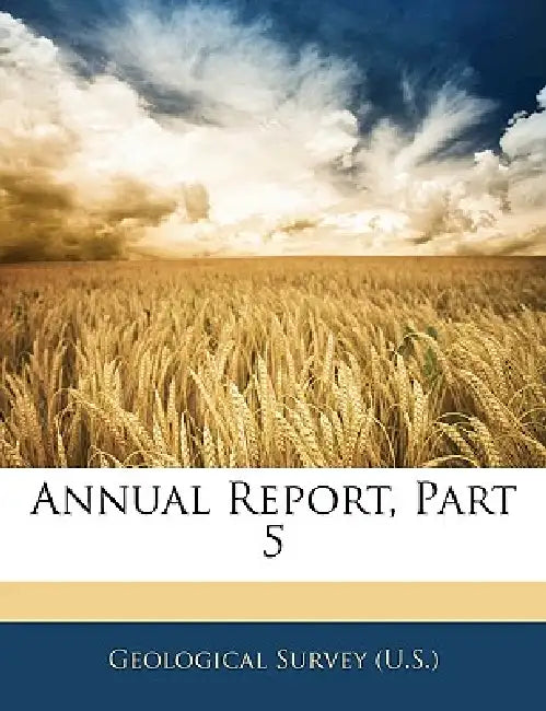 Annual Report, Part 5 by Geological Survey (U S )