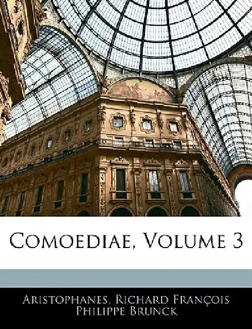 Comoediae; Volume 3 by Aristophanes, Richard François Philippe Brunck