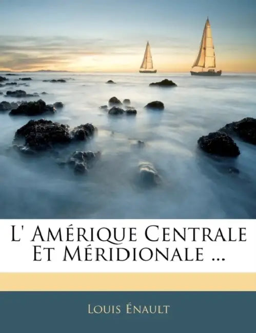 L' Amérique Centrale Et Méridionale ... by Louis Enault
