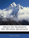 Droit de Proprit Des Uvres Musicales by Louis Cattreux