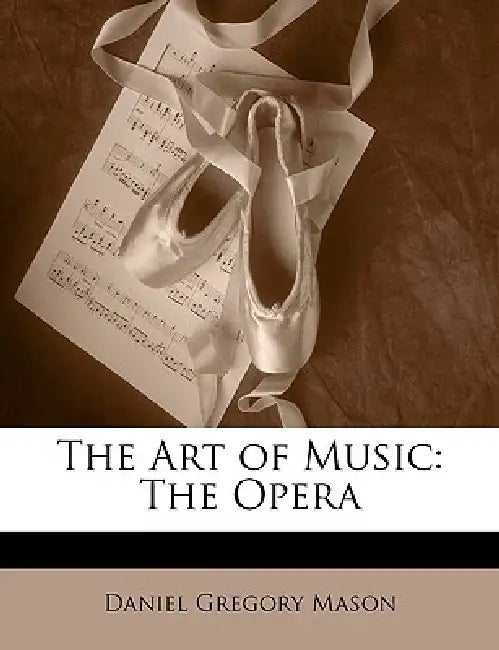 The Art of Music: The Opera by Daniel Gregory Mason