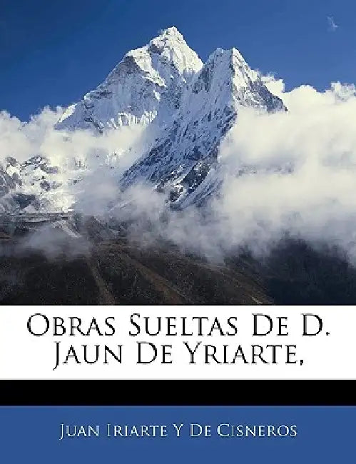 Obras Sueltas De D. Jaun De Yriarte, by Juan Iriarte y. De Cisneros
