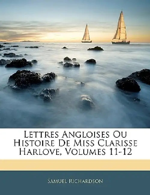Lettres Angloises Ou Histoire De Miss Clarisse Harlove, Volumes 11-12 by Samuel Richardson