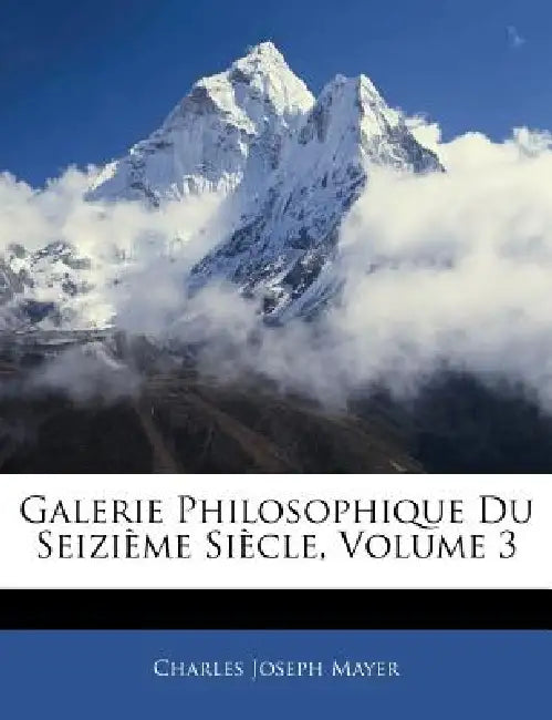 Galerie Philosophique Du Seizième Siècle; Volume 3 by Charles Joseph Mayer