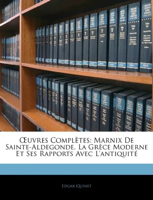 OEuvres Complètes: Marnix De Sainte-Aldegonde. La Grèce Moderne Et Ses Rapports Avec L'antiquité by Edgar Quinet