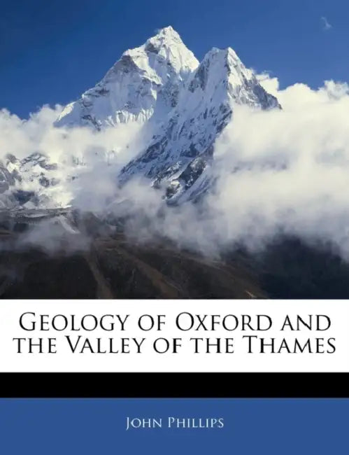 Geology of Oxford and the Valley of the Thames by John Phillips
