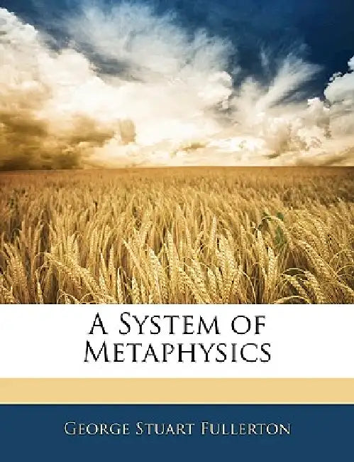 A System of Metaphysics by George Stuart Fullerton