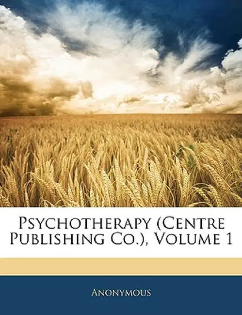 Psychotherapy (Centre Publishing Co., Volume 1 by Anonymous