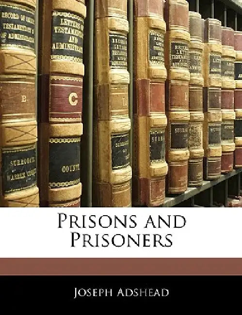 Prisons and Prisoners by Joseph Adshead
