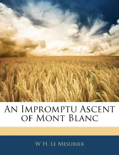 An Impromptu Ascent of Mont Blanc by W. H. Le Mesurier