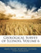 Geological Survey of Illinois, Volume 6 by Amos Henry Worthen, Illinois State Geologist