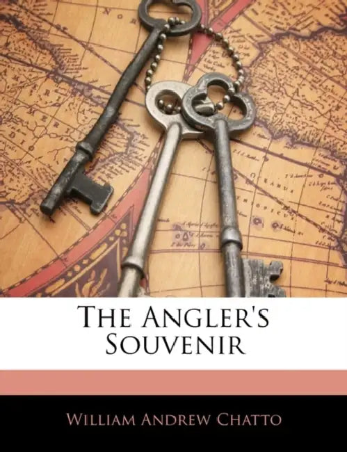 The Angler's Souvenir by William Andrew Chatto