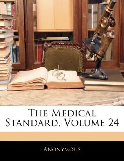 The Medical Standard, Volume 24 by Anonymous