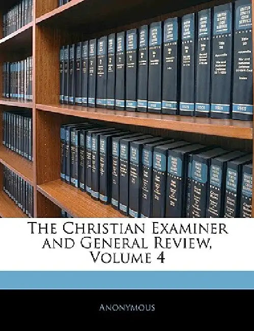 The Christian Examiner and General Review; Volume 4 by Anonymous