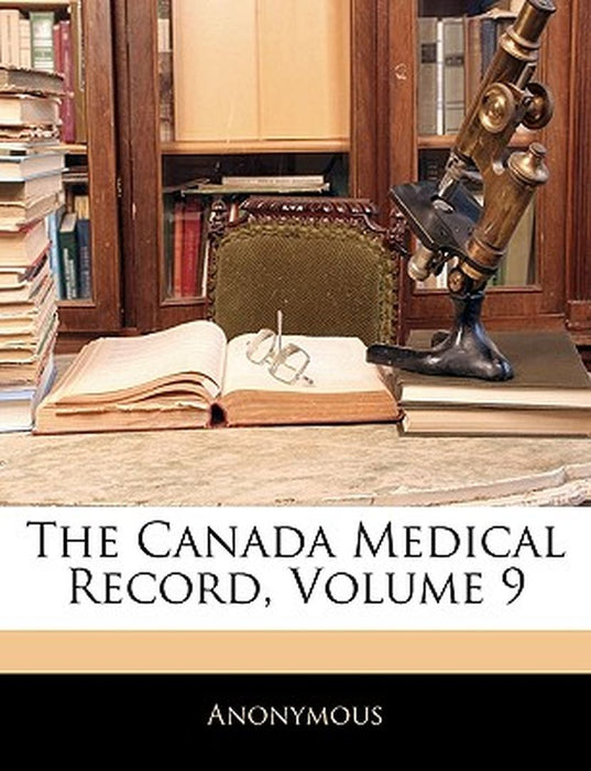 The Canada Medical Record, Volume 9 by Anonymous