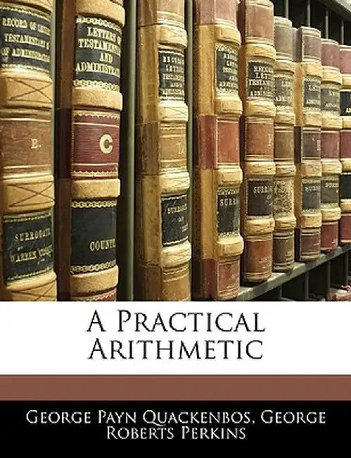 A Practical Arithmetic by G. P. Quackenbos