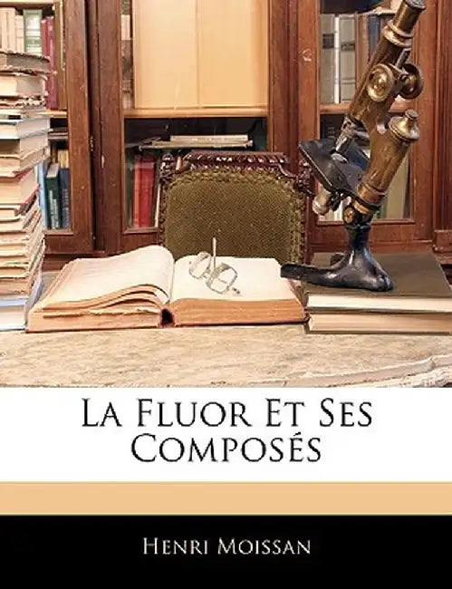 La Fluor Et Ses Composes by Henri Moissan